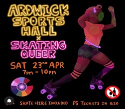 Flyer for 'Ardwick Sports Hall x Skaing Queer' Sat 23rd April 7pm - 10pm